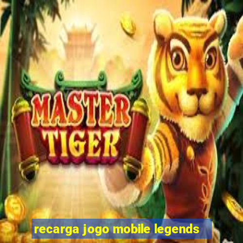 recarga jogo mobile legends